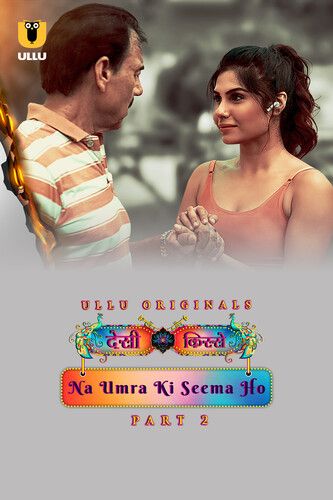 Desi Kisse (Na Umra Ki Seema Ho) (2024) Season 1 Part 2 ULLU Web Series