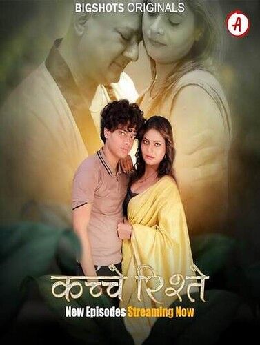 Kache Rishtey (2023) Hindi Season 01 Part 02 Bigshots WEB Series