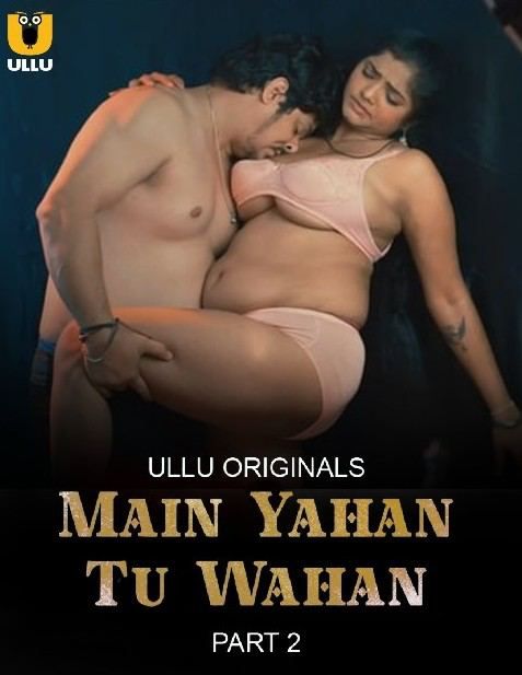 Main Yahan Tu Wahan 2023 Season 1 Part 2 ULLU Web Series