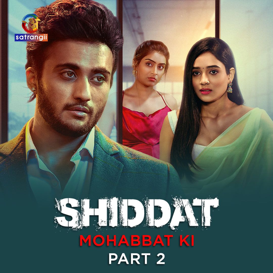 Shiddat (Mohabbat Ki) (2024) Hindi Season 01 Episodes 08 To 11 Atrangii WEB Series